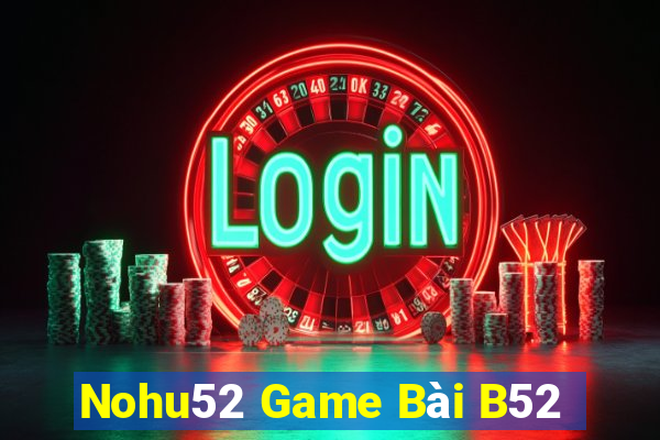 Nohu52 Game Bài B52