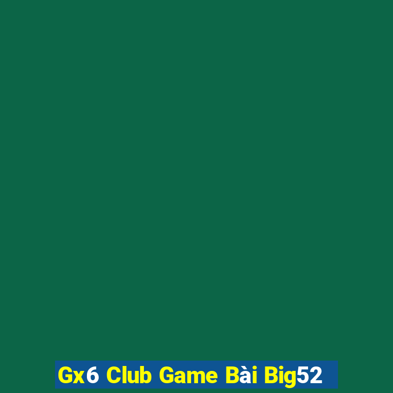 Gx6 Club Game Bài Big52