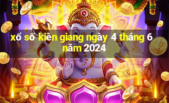 xổ số kiên giang ngày 4 tháng 6 năm 2024