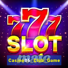 Casino86 Club Game Bài Nhất Vip