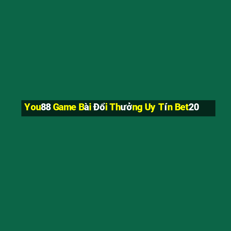 You88 Game Bài Đổi Thưởng Uy Tín Bet20