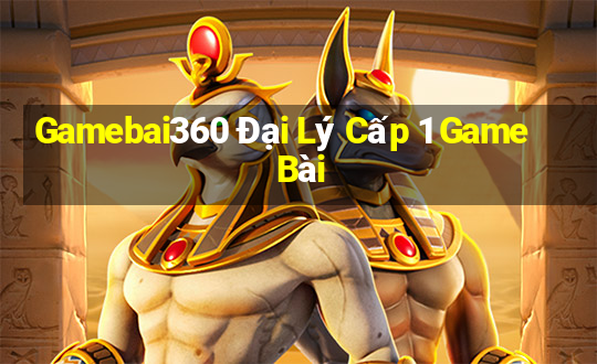 Gamebai360 Đại Lý Cấp 1 Game Bài