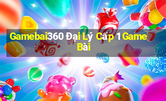 Gamebai360 Đại Lý Cấp 1 Game Bài