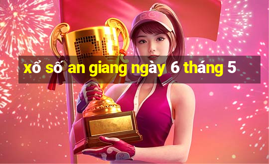 xổ số an giang ngày 6 tháng 5