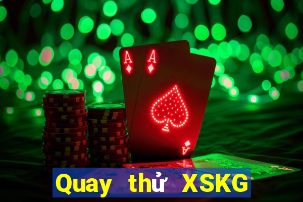 Quay thử XSKG ngày 19