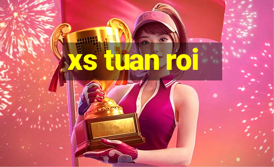 xs tuan roi