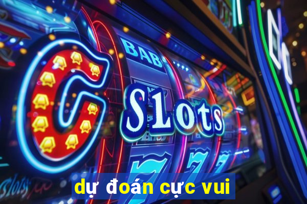 dự đoán cực vui