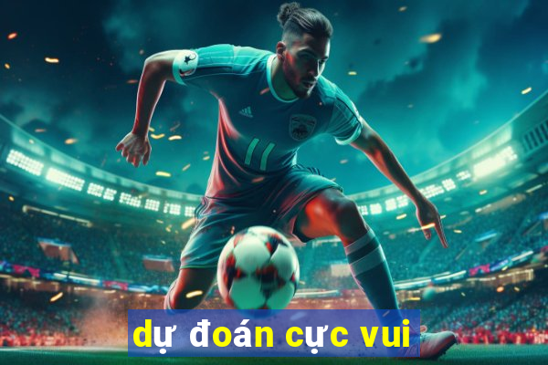 dự đoán cực vui