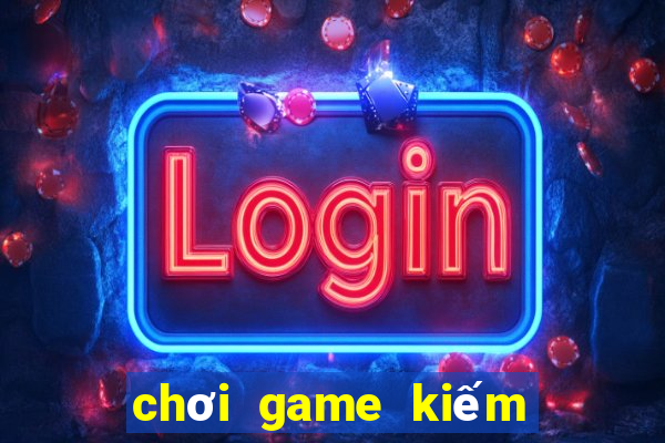 chơi game kiếm tiền trên pc