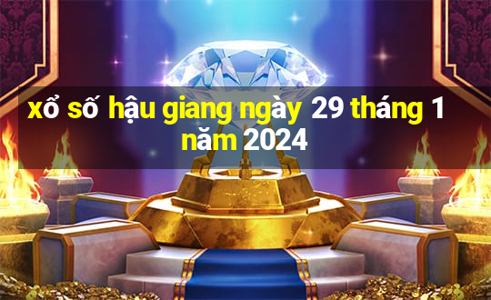 xổ số hậu giang ngày 29 tháng 1 năm 2024