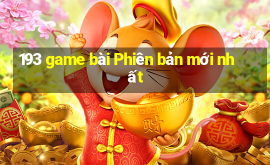 193 game bài Phiên bản mới nhất