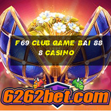 F69 Club Game Bài 888 Casino