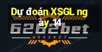 Dự đoán XSGL ngày 14