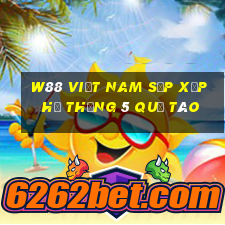 W88 Việt nam sắp xếp hệ thống 5 quả táo