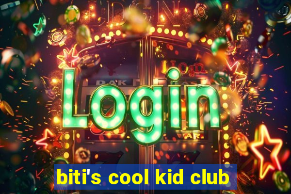 biti's cool kid club