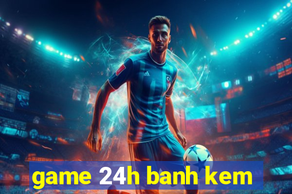 game 24h banh kem