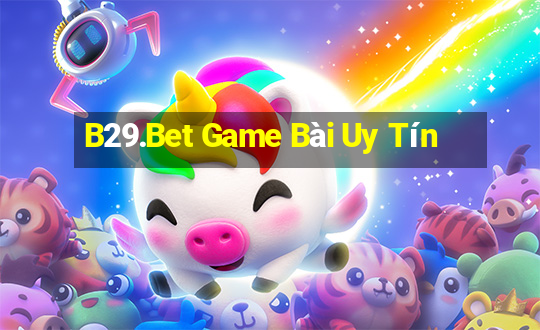 B29.Bet Game Bài Uy Tín