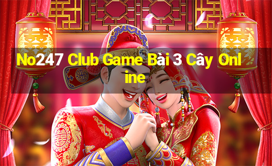 No247 Club Game Bài 3 Cây Online