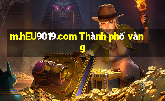 m.hEU9019.com Thành phố vàng