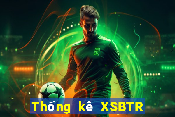 Thống kê XSBTR ngày 13