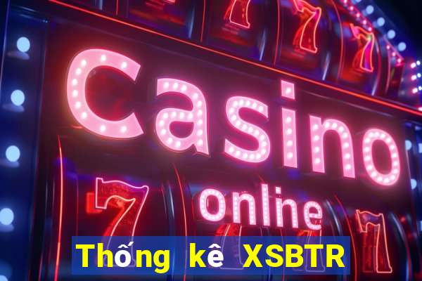 Thống kê XSBTR ngày 13