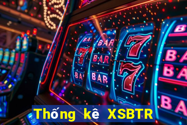 Thống kê XSBTR ngày 13