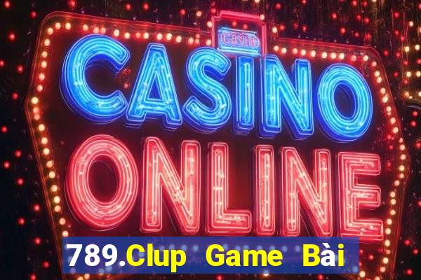 789.Clup Game Bài Chơi Với Bạn Bè