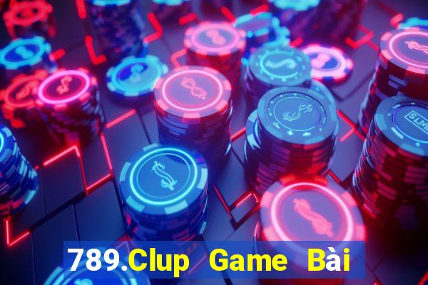 789.Clup Game Bài Chơi Với Bạn Bè