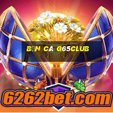 Bắn Cá G65club