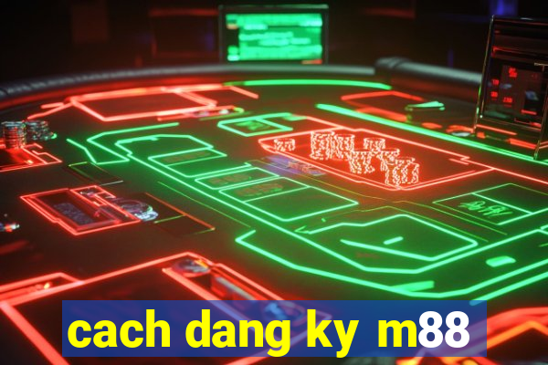 cach dang ky m88