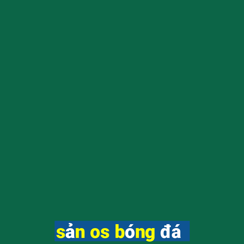 sản os bóng đá