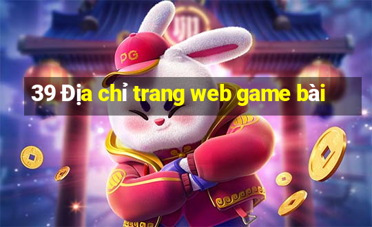 39 Địa chỉ trang web game bài