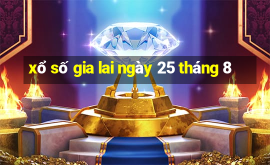 xổ số gia lai ngày 25 tháng 8