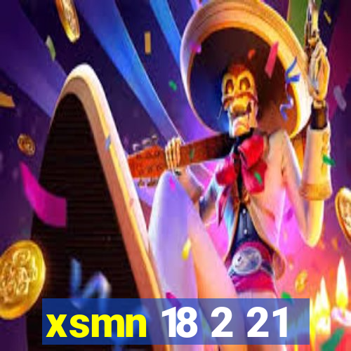 xsmn 18 2 21