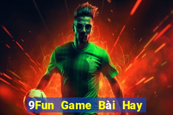 9Fun Game Bài Hay Nhất Hiện Nay