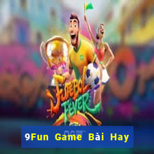 9Fun Game Bài Hay Nhất Hiện Nay