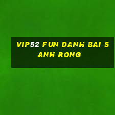 Vip52 Fun Danh Bai Sanh Rong