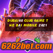 Dubai68 Club Game The Bài Mobile 2021