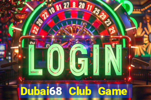 Dubai68 Club Game The Bài Mobile 2021