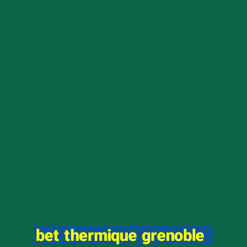 bet thermique grenoble