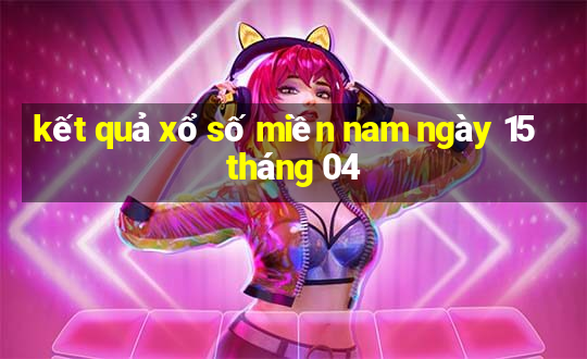 kết quả xổ số miền nam ngày 15 tháng 04