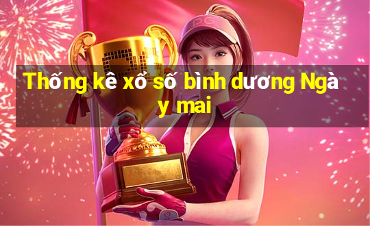 Thống kê xổ số bình dương Ngày mai