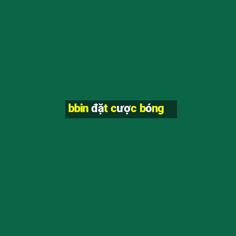 bbin đặt cược bóng