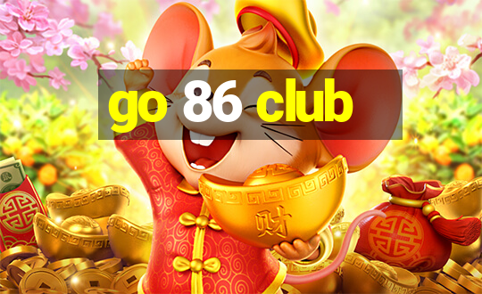 go 86 club