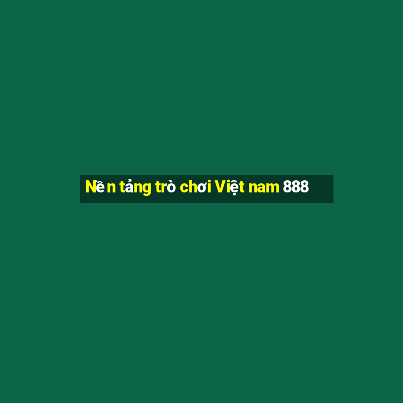 Nền tảng trò chơi Việt nam 888