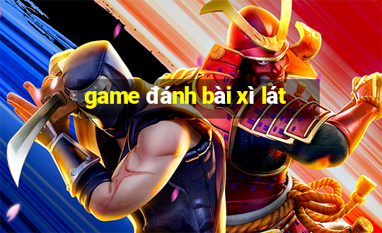 game danh bai xi lat