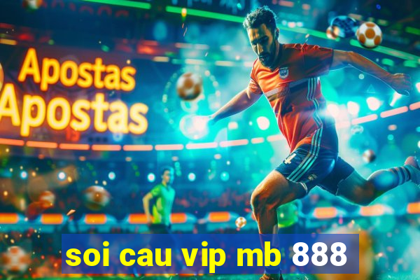 soi cau vip mb 888