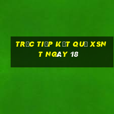 Trực tiếp kết quả XSNT ngày 18