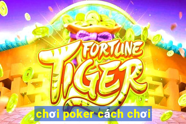 chơi poker cách chơi