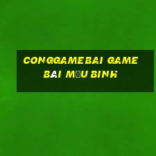 Conggamebai Game Bài Mậu Binh